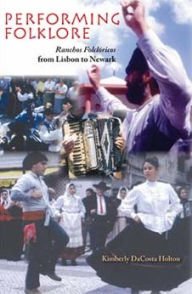 Title: Performing Folklore: <I>Ranchos Folcloricos</I> from Lisbon to Newark / Edition 1, Author: Kimberly DaCosta Holton