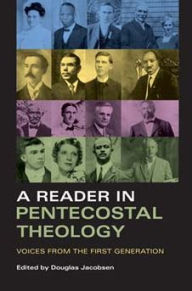 Title: A Reader in Pentecostal Theology: Voices from the First Generation, Author: Douglas Jacobsen
