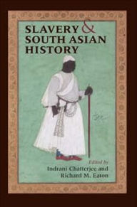 Title: Slavery and South Asian History / Edition 1, Author: Indrani Chatterjee