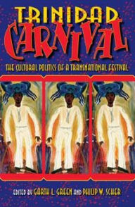Title: Trinidad Carnival: The Cultural Politics of a Transnational Festival / Edition 1, Author: Garth L. Green