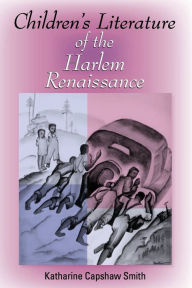 Title: Children's Literature of the Harlem Renaissance, Author: Katharine Capshaw Smith