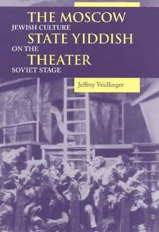 The Moscow State Yiddish Theater: Jewish Culture on the Soviet Stage