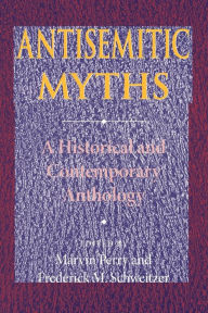 Title: Antisemitic Myths: A Historical and Contemporary Anthology, Author: Marvin Perry