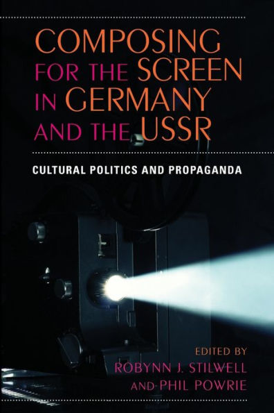 Composing for the Screen in Germany and the USSR: Cultural Politics and Propaganda