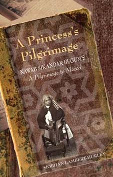 A Princess's Pilgrimage: Nawab Sikandar Begum's <i>A Pilgrimage to Mecca</i>