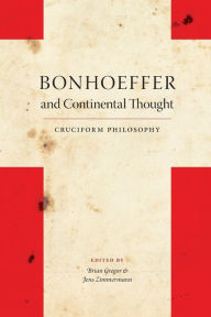 Title: Bonhoeffer and Continental Thought: Cruciform Philosophy, Author: Brian Gregor