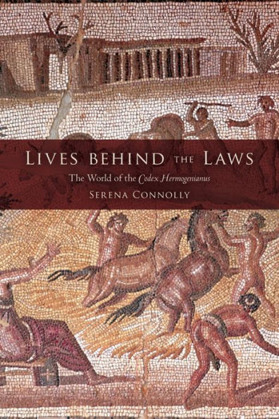 Lives behind the Laws: The World of the Codex Hermogenianus