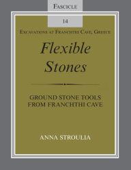 Title: Flexible Stones: Ground Stone Tools from Franchthi Cave, Fascicle 14, Excavations at Franchthi Cave, Greece, Author: Anna Stroulia