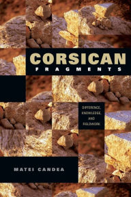 Title: Corsican Fragments: Difference, Knowledge, and Fieldwork, Author: Matei Candea