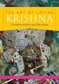 Title: The Art of Loving Krishna: Ornamentation and Devotion, Author: Cynthia Packert
