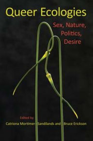 Title: Queer Ecologies: Sex, Nature, Politics, Desire, Author: Catriona Mortimer-Sandilands