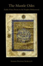 The Mantle Odes: Arabic Praise Poems to the Prophet Muhammad