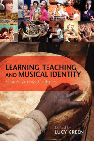 Title: Learning, Teaching, and Musical Identity: Voices across Cultures, Author: Lucy Green