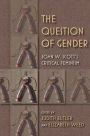 The Question of Gender: Joan W. Scott's Critical Feminism