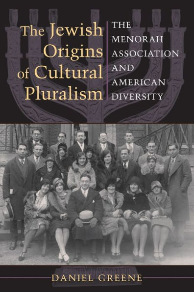 The Jewish Origins of Cultural Pluralism: The Menorah Association and American Diversity