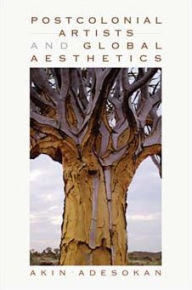 Title: Postcolonial Artists and Global Aesthetics, Author: Akinwumi Adesokan