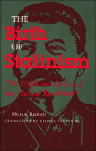 Birth of Stalinism: The USSR on the Eve of the Second Revolution (Indiana-Michigan Series in Russian and East European Studies)