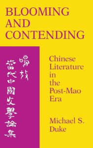 Title: Blooming and Contending: Chinese Literature in the Post-Mao Era, Author: Michael S. Duke