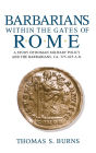 Barbarians within the Gates of Rome: A Study of Roman Military Policy and the Barbarians, ca.375-425 A.D.