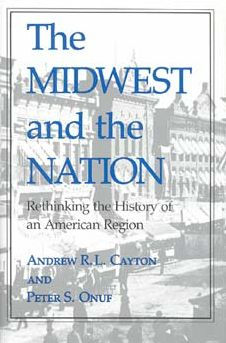 The Midwest and the Nation: Rethinking the History of an American Region