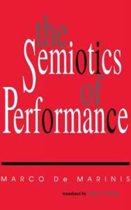 Title: The Semiotics of Performance, Author: Marco De Marinis