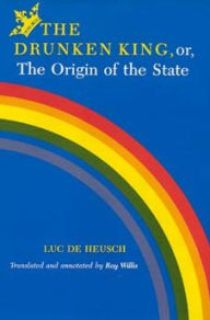 Title: The Drunken King, or, The Origin of the State, Author: Luc de Heusch