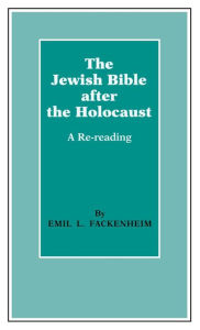 Title: The Jewish Bible after the Holocaust: A Re-reading, Author: Emil L. Fackenheim