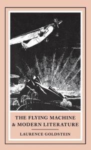 Title: The Flying Machine and Modern Literature, Author: Laurence Goldstein