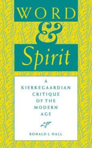 Title: Word and Spirit: A Kierkegaardian Critique of the Modern Age, Author: Ronald L. Hall