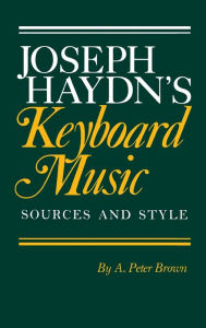 Title: Joseph Haydn's Keyboard Music, Author: A. Peter Brown