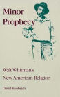 Minor Prophecy: Walt Whitman's New American Religion