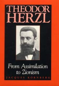 Title: Theodor Herzl: From Assimilation to Zionism, Author: Jacques Kornberg