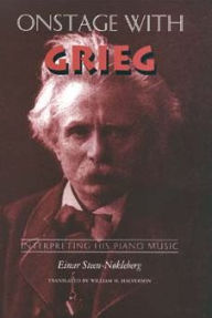 Title: Onstage with Grieg: Interpreting His Piano Music, Author: Einar Steen-Nokleberg