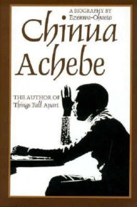 Title: Chinua Achebe: A Biography, Author: Ezenwa-Ohaeto