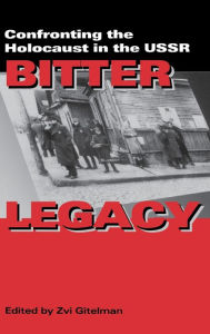 Title: Bitter Legacy: Confronting the Holocaust in the USSR, Author: Zvi Gitelman