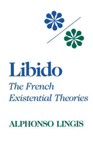 Title: Libido: The French Existential Theories, Author: Alphonso Lingis