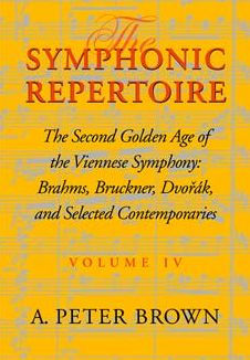 The Symphonic Repertoire, Volume IV: The Second Golden Age of the Viennese Symphony: Brahms, Bruckner, Dvorák, Mahler, and Selected Contemporaries