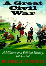 A Great Civil War: A Military and Political History, 1861-1865 / Edition 1
