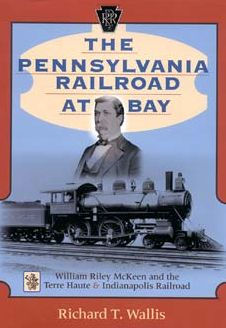 The Pennsylvania Railroad at Bay: William Riley McKeen and the Terre Haute & Indianapolis Railroad
