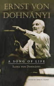 Title: Ernst von Dohnányi: A Song of Life, Author: Ilona Von Dohnanyi