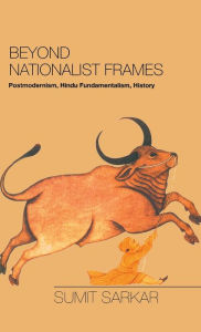 Title: Beyond Nationalist Frames: Postmodernism, Hindu Fundamentalism, History, Author: Sumit Sarkar