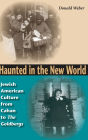 Haunted in the New World: Jewish American Culture from Cahan to <I>The Goldbergs</I>