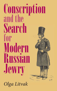 Title: Conscription and the Search for Modern Russian Jewry / Edition 1, Author: Olga Litvak