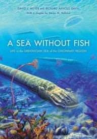 Title: A Sea without Fish: Life in the Ordovician Sea of the Cincinnati Region, Author: Richard Arnold Davis