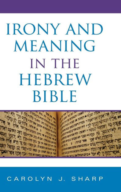 Irony And Meaning In The Hebrew Bible By Carolyn J. Sharp, Hardcover |  Barnes & Noble®