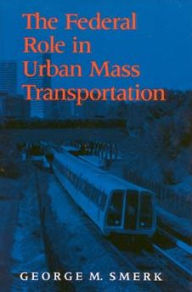 Title: The Federal Role in Urban Mass Transportation, Author: RICK MORGAN