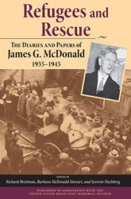 Title: Refugees and Rescue: The Diaries and Papers of James G. McDonald, 1935-1945, Author: James G. McDonald