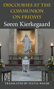 Title: Discourses at the Communion on Fridays, Author: S ren Kierkegaard