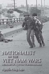 Title: Nationalist in the Viet Nam Wars: Memoirs of a Victim Turned Soldier, Author: Nguyen C ng Luan