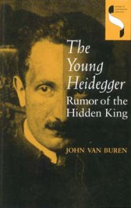 Title: The Young Heidegger: Rumor of the Hidden King, Author: John Van Buren